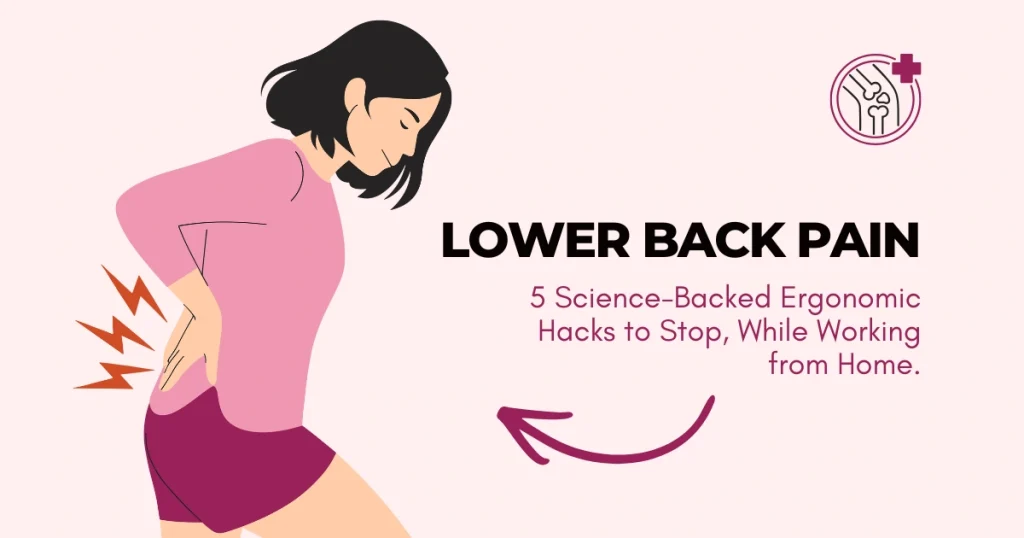 5 Science-Backed Ergonomic Hacks to Stop Lower Back Pain While Working from Home