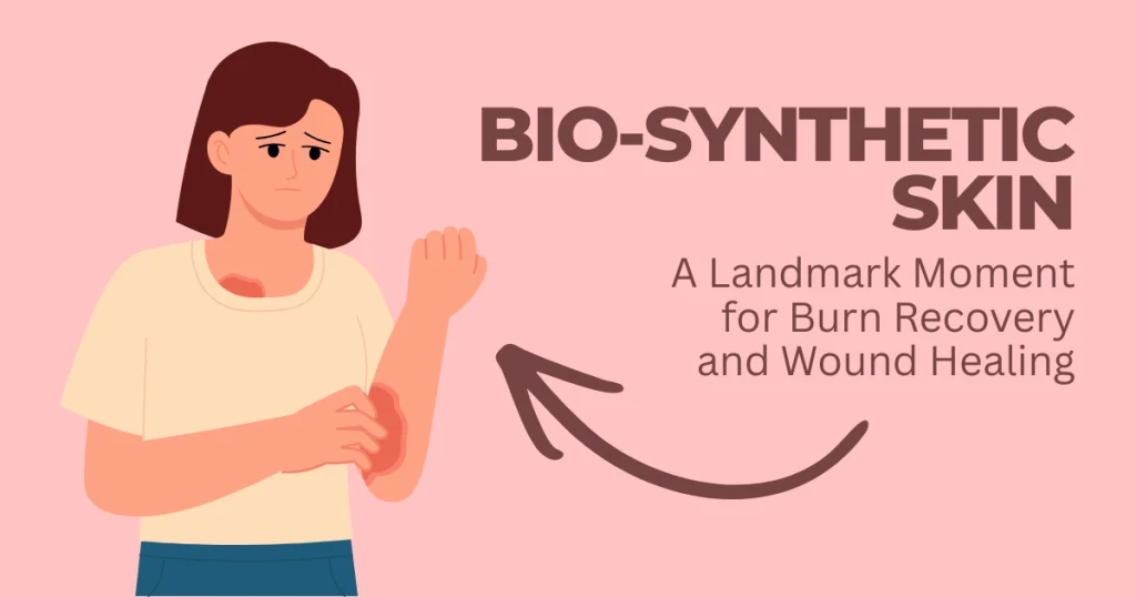 An illustrated graphic showing a woman with skin burns on her arm and chest, featuring the text "Bio-Synthetic Skin: A Landmark Moment for Burn Recovery and Wound Healing."