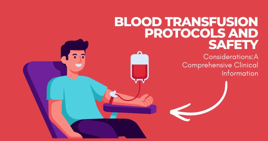 Blood Transfusion Protocols and Safety Considerations: A Comprehensive Clinical Information