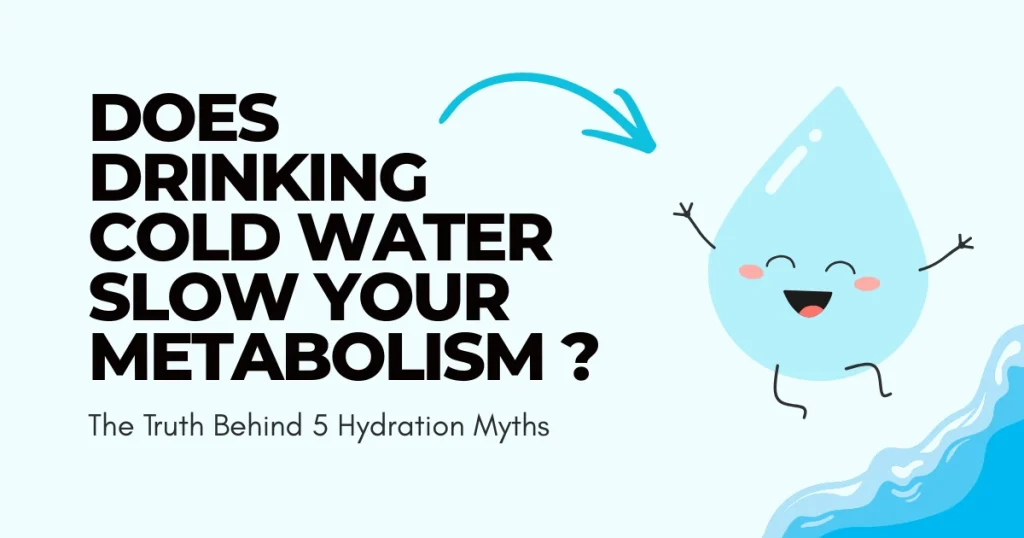 Does Drinking Cold Water Slow Your Metabolism?