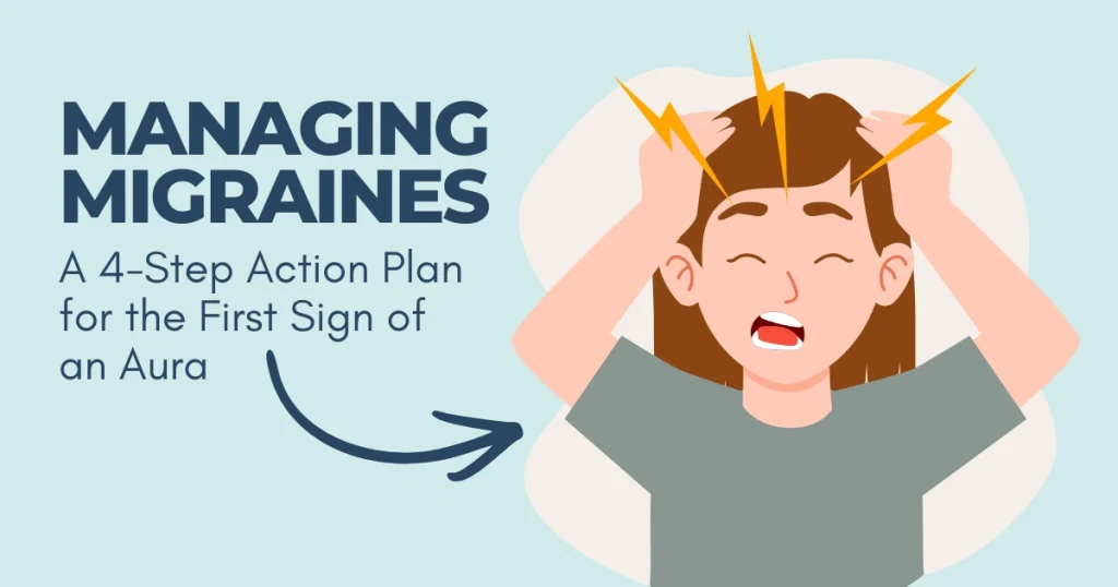 Managing Migraines: A 4-Step Action Plan for the First Sign of an Aura Illustration of a person experiencing a migraine titled "Managing Migraines: A 4-Step Action Plan for the First Sign of an Aura.