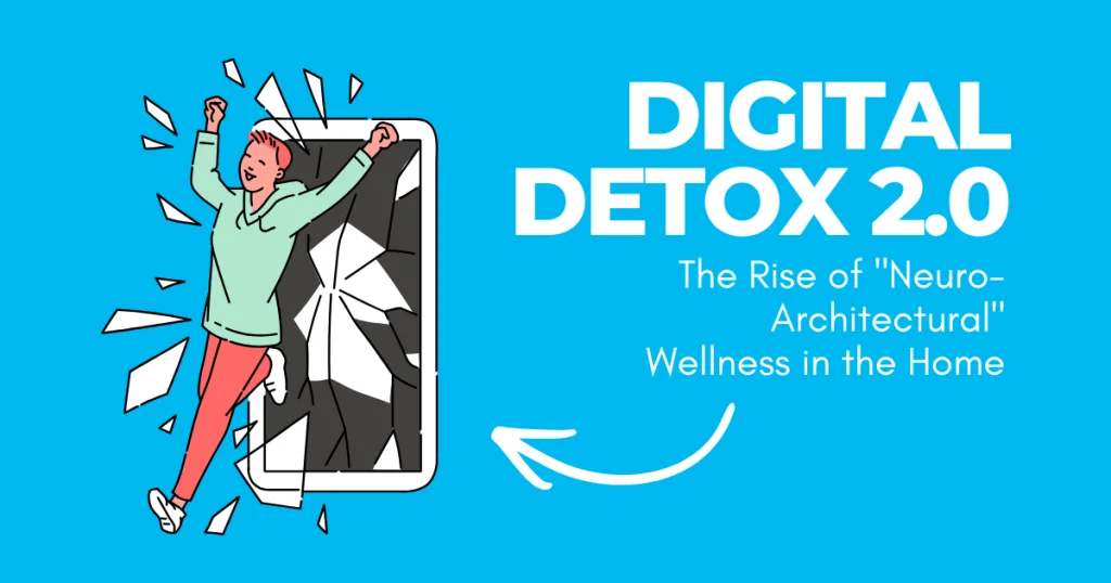 Illustration of a person jumping out of a broken smartphone screen titled "Digital Detox 2.0: The Rise of 'Neuro-Architectural' Wellness in the Home."