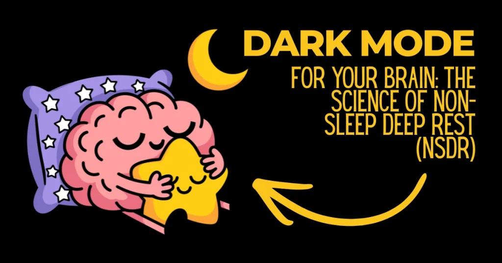 Cartoon illustration of a brain hugging a star on a pillow with text reading "Dark Mode for Your Brain: The Science of Non-Sleep Deep Rest (NSDR)."