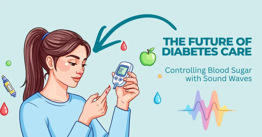 Illustrated woman using a glucose meter next to text "The Future of Diabetes Care: Controlling Blood Sugar with Sound Waves" and a colorful sound wave graphic.