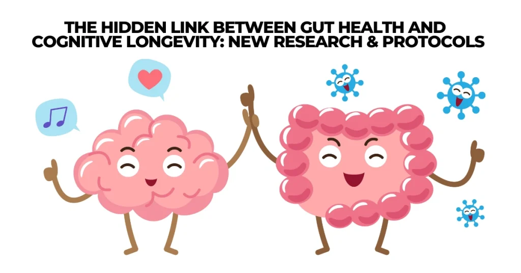 The Hidden Link Between Gut Health and Cognitive Longevity: 2025 Research & Protocols