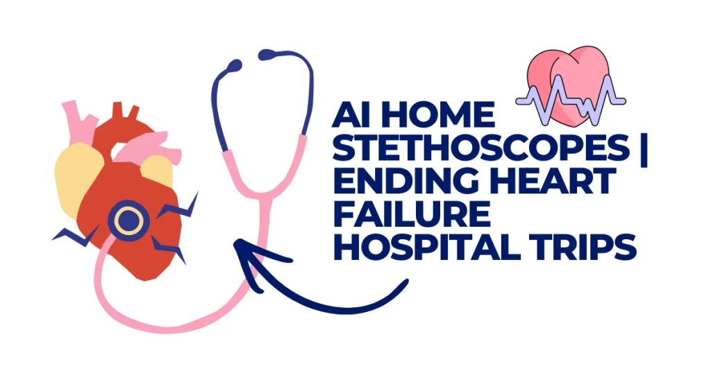 Illustration of a pink stethoscope connected to a human heart with text reading "AI Home Stethoscopes Ending Heart Failure Hospital Trips."