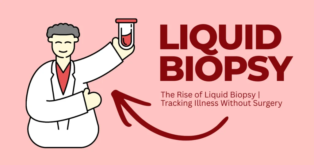 Illustration of a medical scientist holding a blood sample vial next to the text "Liquid Biopsy: Tracking Illness Without Surgery."