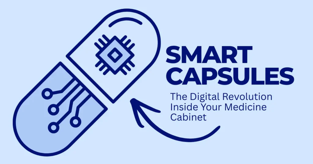 Blue line art illustration of a smart capsule pill with an embedded microchip and circuitry, titled "Smart Capsules: The Digital Revolution Inside Your Medicine Cabinet."