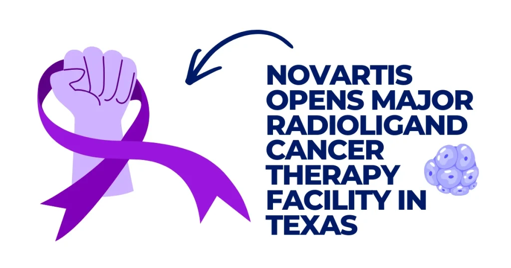 Novartis Opens Major Radioligand Cancer Therapy Facility in Texas Novartis radioligand cancer therapy facility opening in Texas, featuring an illustration of a fist holding a purple awareness ribbon.