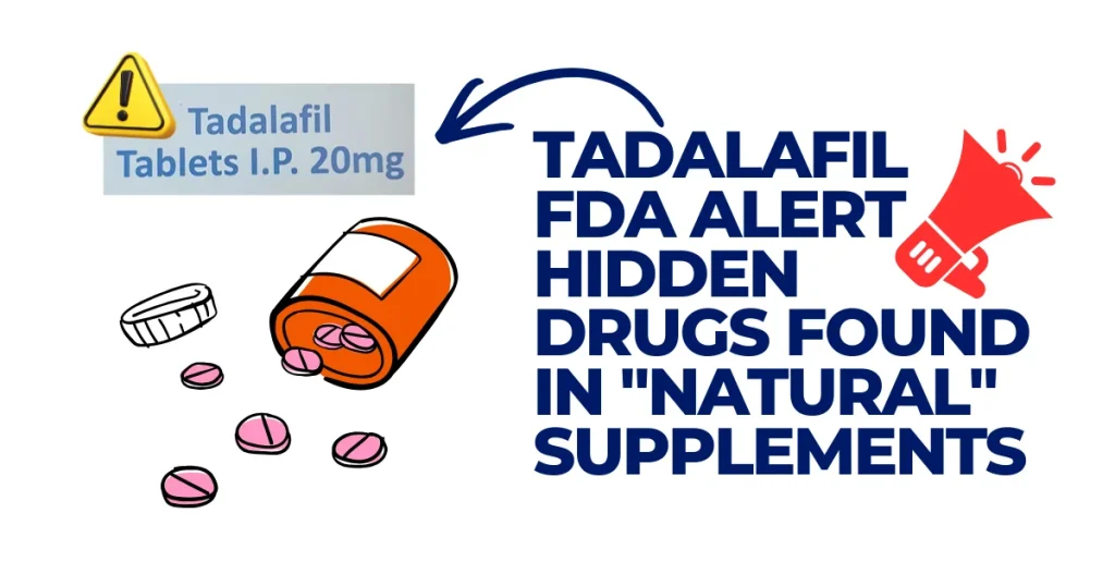 Infographic showing an FDA alert for Tadalafil hidden in natural supplements, featuring a prescription bottle with pink pills and a warning icon.