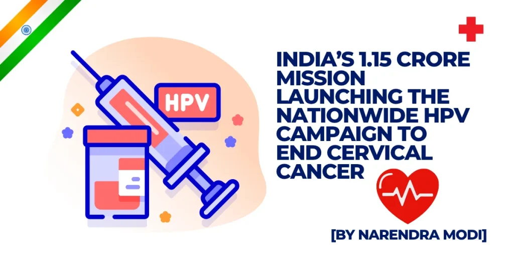 Graphic illustration of a syringe and vaccine vial labeled HPV, promoting India's 1.15 crore mission to launch a nationwide HPV campaign to end cervical cancer, featuring the Indian flag and a heart icon. BY Narendra Modi